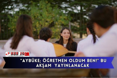 "Aybüke; Öğretmen Oldum Ben!" Bu Akşam  Yayınlanacak