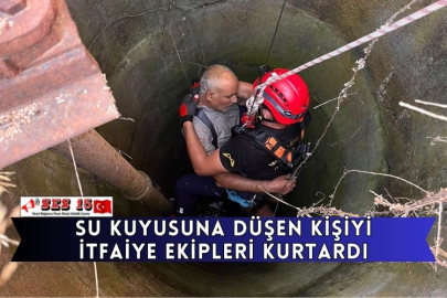 Su Kuyusuna Düşen Kişiyi İtfaiye Ekipleri Kurtardı