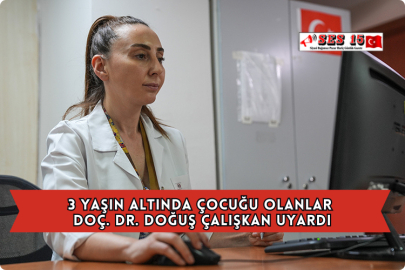 3 Yaşın Altında Çocuğu Olanlar Doç. Dr. Doğuş Çalışkan Uyardı