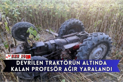 Devrilen Traktörün Altında Kalan Profesör Ağır Yaralandı