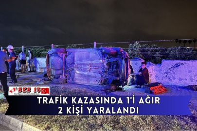 Trafik Kazasında 1'i Ağır 2 Kişi Yaralandı