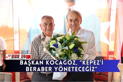 Başkan Kocagöz, “Kepez’i Beraber Yöneteceğiz”