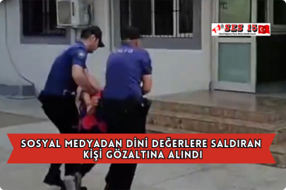 Sosyal Medyadan Dini Değerlere Saldıran Kişi Gözaltına Alındı