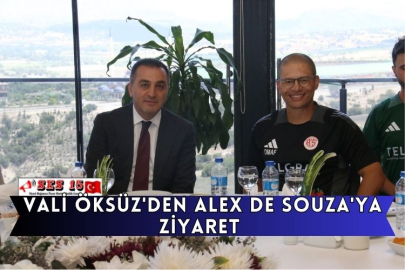 Vali Öksüz'den Alex De Souza'ya Ziyaret 