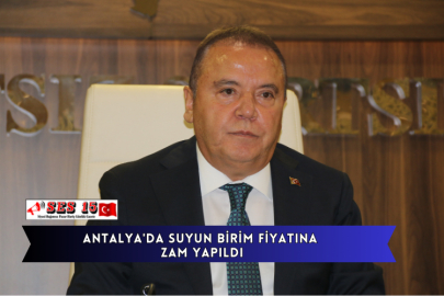 Antalya'da Suyun Birim Fiyatına Zam Yapıldı