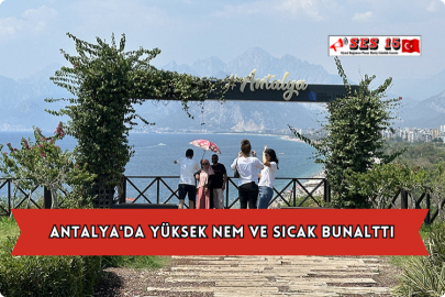 Antalya'da Yüksek Nem ve Sıcak Bunalttı