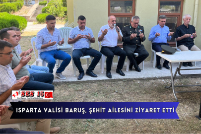 Isparta Valisi Baruş, Şehit Ailesini Ziyaret Etti