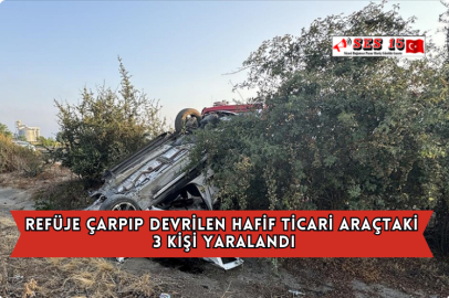 Refüje Çarpıp Devrilen Hafif Ticari Araçtaki 3 Kişi Yaralandı