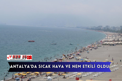 Antalya'da Sıcak Hava ve Nem Etkili Oldu