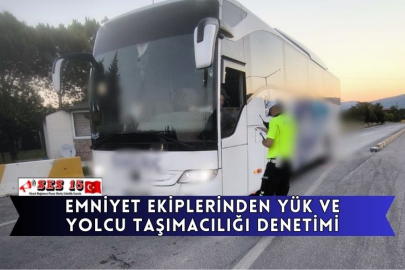 Emniyet Ekiplerinden Yük Ve Yolcu Taşımacılığı Denetimi