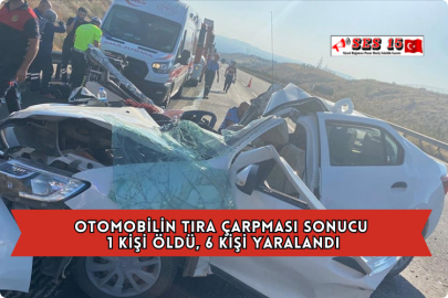 Otomobilin Tıra Çarpması Sonucu 1 Kişi Öldü, 6 Kişi Yaralandı