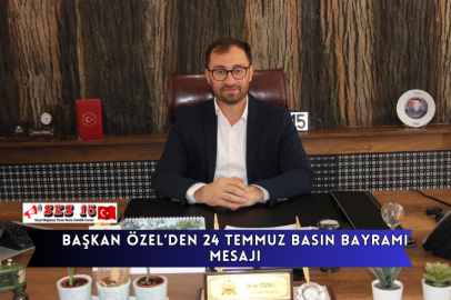 Başkan Özel’den 24 Temmuz Basın Bayramı Mesajı