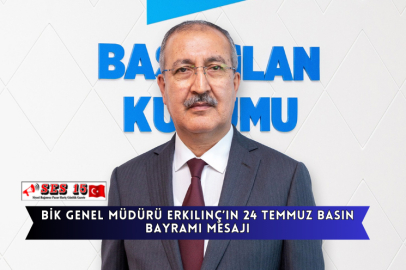 BİK Genel Müdürü Erkılınç’ın 24 Temmuz Basın Bayramı Mesajı