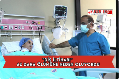 "Diş iltihabı" Az Daha Ölümüne Neden Oluyordu