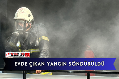 Evde Çıkan Yangın Söndürüldü