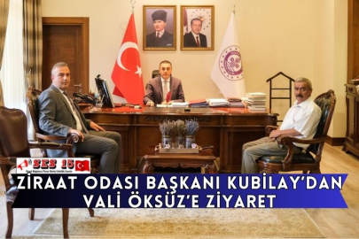 Ziraat Odası Başkanı Kubilay’dan Vali Öksüz’e Ziyaret