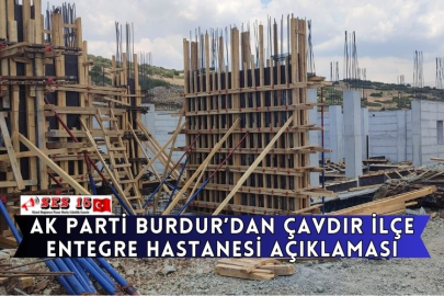 AK Parti Burdur’dan Çavdır İlçe Entegre Hastanesi Açıklaması