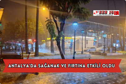 Antalya'da Sağanak ve Fırtına Etkili Oldu