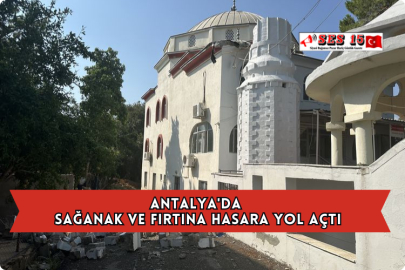 Antalya'da Sağanak ve Fırtına Hasara Yol Açtı