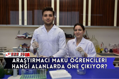 Araştırmacı MAKÜ Öğrencileri Hangi Alanlarda Öne Çıkıyor?