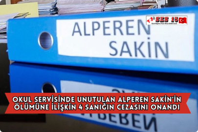 Okul Servisinde Unutulan Alperen Sakin'in Ölümüne İlişkin 4 Sanığın Cezasını Onandı