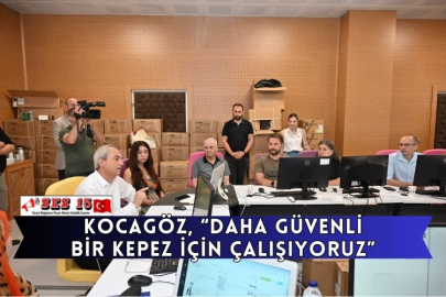 Kocagöz; “daha Güvenli Bir Kepez İçin Çalışıyoruz”