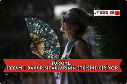 Türkiye, Eyyam-ı Bahur Sıcaklarının Etkisine Giriyor