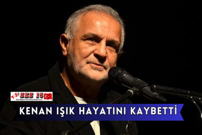 Kenan Işık Hayatını Kaybetti