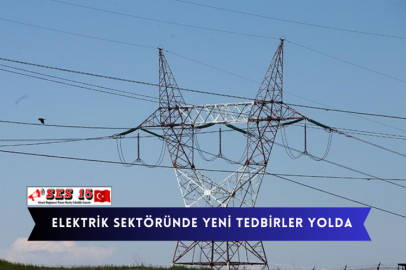 Elektrik Sektöründe Yeni Tedbirler Yolda 