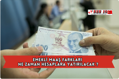 Emekli Maaş Farkları Ne Zaman Hesaplara Yatırılacak ?