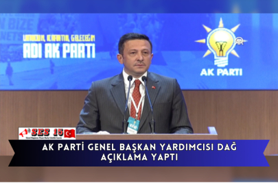 AK Parti Genel Başkan Yardımcısı Dağ Açıklama Yaptı