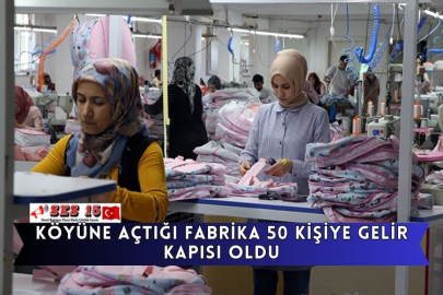 Köyüne Açtığı Fabrika 50 Kişiye Gelir Kapısı Oldu