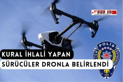 Kural İhlali Yapan Sürücüler Dronla Belirlendi