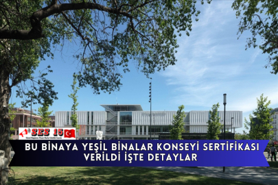 Bu Binaya Yeşil Binalar Konseyi Sertifikası Verildi İşte Detaylar