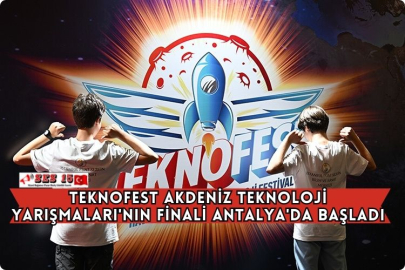 TEKNOFEST Akdeniz Teknoloji Yarışmaları'nın Finali Antalya'da Başladı