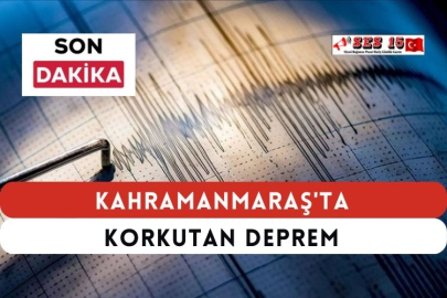 Kahramanmaraş'ta Korkutan Deprem