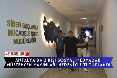 Antalya'da 2 Kişi Sosyal Medyadaki Müstehcen Yayınları Nedeniyle Tutuklandı