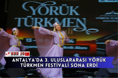 Antalya'da 3. Uluslararası Yörük Türkmen Festivali Sona Erdi