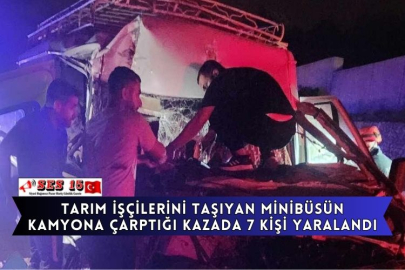 Tarım İşçilerini Taşıyan Minibüsün Kamyona Çarptığı Kazada 7 Kişi Yaralandı