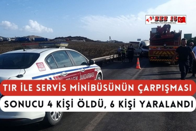 Tır İle Servis Minibüsünün Çarpışması Sonucu 4 Kişi Öldü, 6 Kişi Yaralandı