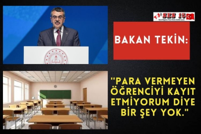 Bakan Tekin: ''Para Vermeyen Öğrenciyi Kayıt Etmiyorum Diye Bir Şey Yok."