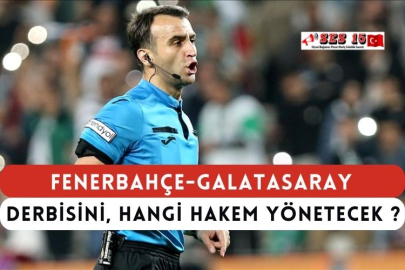 Fenerbahçe-Galatasaray Derbisini, Hangi Hakem Yönetecek ?