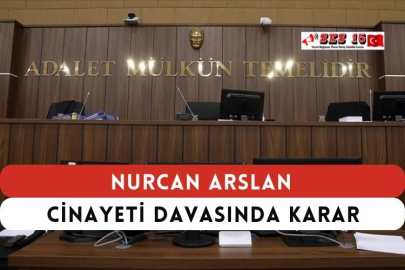 Nurcan Arslan Cinayeti Davasında Karar