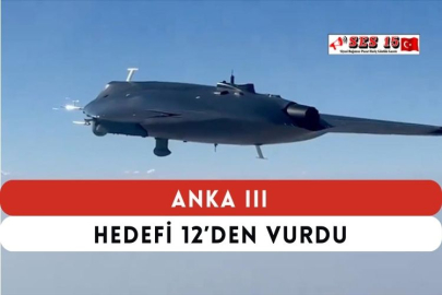 ANKA III Hedefi 12’den Vurdu