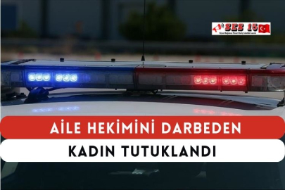 Aile Hekimini Darbeden Kadın Tutuklandı