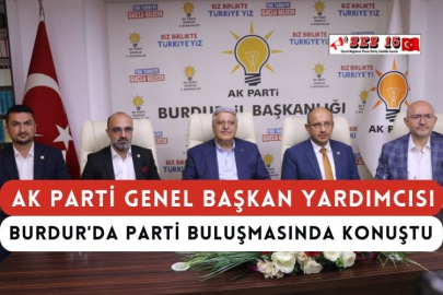 AK Parti Genel Başkan Yardımcısı Burdur'da Parti Buluşmasında Konuştu