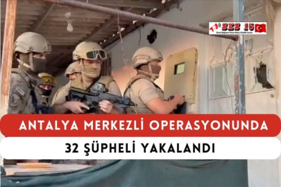 Antalya Merkezli Operasyonunda 32 Şüpheli Yakalandı