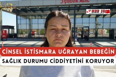 Cinsel İstismara Uğrayan Bebeğin Sağlık Durumu Ciddiyetini Koruyor