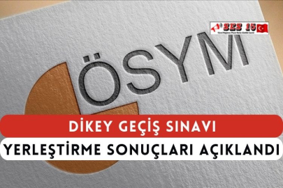 Dikey Geçiş Sınavı Yerleştirme Sonuçları Açıklandı