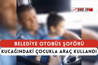 Belediye Otobüs Şoförü Kucağındaki Çocukla Araç Kullandı